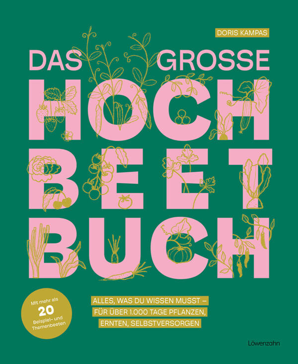 Das große Hochbeet-Buch Alles, was du wissen musst  für über 1.000 Tage pflanzen, ernten, selbstversorgen